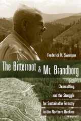 9781607811015-1607811014-The Bitterroot and Mr. Brandborg: Clearcutting and the Struggle for Sustainable Forestry in the Northern Rockies