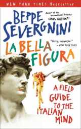 9780767914390-0767914392-La Bella Figura: A Field Guide to the Italian Mind