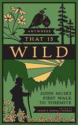 9781930238831-1930238835-Anywhere That Is Wild: John Muir's First Walk to Yosemite