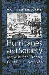 9780801882234-0801882230-Hurricanes and Society in the British Greater Caribbean, 1624–1783 (Early America: History, Context, Culture)