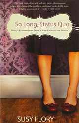9780834124387-0834124386-So Long, Status Quo: What I Learned from Women Who Changed the World