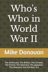 9781547191437-1547191430-Who's Who in World War II: The Americans; The British; The Chinese; The French; The Germans; The Japanese; The Russians; And the Rest, A-Z