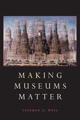 9781588340009-1588340007-Making Museums Matter
