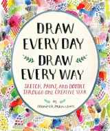 9781419720147-1419720147-Draw Every Day, Draw Every Way (Guided Sketchbook): Sketch, Paint, and Doodle Through One Creative Year