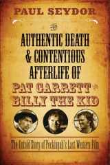 9780810130562-0810130564-The Authentic Death and Contentious Afterlife of Pat Garrett and Billy the Kid: The Untold Story of Peckinpah's Last Western Film