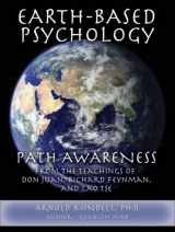 9781887078757-1887078754-Earth-Based Psychology: Path Awareness from the Teachings of Don Juan, Richard Feynman, and Lao Tse