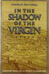 9780691139388-0691139385-In the Shadow of the Virgin: Inquisitors, Friars, and Conversos in Guadalupe, Spain (Jews, Christians, and Muslims from the Ancient to the Modern World, 66)