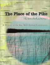9780472067404-0472067400-The Place of the Pike (Gnoozhekaaning): A History of the Bay Mills Indian Community
