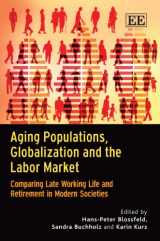 9781849803724-1849803722-Aging Populations, Globalization and the Labor Market: Comparing Late Working Life and Retirement in Modern Societies