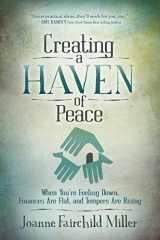 9781630477714-1630477710-Creating a Haven of Peace: When You're Feeling Down, Finances Are Flat, and Tempers are Rising