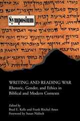 9781589833548-1589833546-Writing and Reading War: Rhetoric, Gender, and Ethics in Biblical and Modern Contexts (Society of Biblical Literature Symposium)