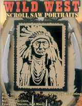 9781565231863-1565231864-Wild West Scroll Saw Portraits: Over 50 Patterns for Native Americans, Cowboys, Horses, and More! (Fox Chapel Publishing) Includes Buffalo Bill, Sitting Bull, Butch Cassidy, a Bison, a Mustang, & More