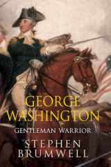 9781623658458-1623658454-George Washington: Gentleman Warrior