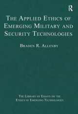 9781472430038-1472430034-The Applied Ethics of Emerging Military and Security Technologies (The Library of Essays on the Ethics of Emerging Technologies)