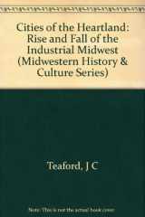 9780253357861-0253357861-Cities of the Heartland: The Rise and Fall of the Industrial Midwest (Midwestern History &)
