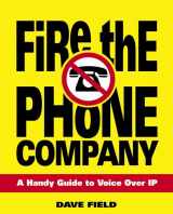 9780321384867-0321384865-Fire the Phone Company: A Handy Guide to Voice over Ip