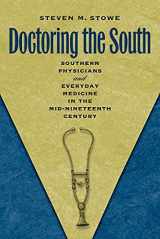 9781469615158-1469615150-Doctoring the South: Southern Physicians and Everyday Medicine in the Mid-Nineteenth Century (Studies in Social Medicine)