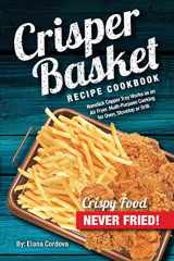 9781974510566-1974510565-Crisper Basket Recipe Cookbook: Nonstick Copper Tray Works as an Air Fryer. Multi-Purpose Cooking for Oven, Stovetop or Grill. (Crispy Healthy Cooking)