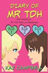 9781534850170-1534850171-Diary of Mr TDH (also known as) Mr Tall Dark and Handsome: A Book for Girls aged 9 - 12: Books 1, 2 and 3 (Diary of Mr Tall Dark and Handsome)