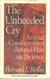 9780192177650-0192177656-The Unheeded Cry: Animal Consciousness, Animal Pain and Science (Studies in Bioethics)
