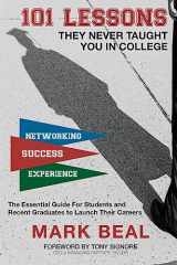 9781545362754-1545362750-101 Lessons They Never Taught You In College: The Essential Guide for Students and Recent Graduates to Launch Their Careers