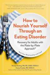9781615199778-1615199772-How to Nourish Yourself Through an Eating Disorder: Recovery for Adults with the Plate-by-Plate Approach®