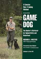 9781641137065-1641137061-Game Dog: The Hunter's Retriever for Upland Birds and Waterfowl-A Concise New Training Method (NA)
