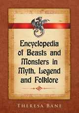 9780786495054-0786495057-Encyclopedia of Beasts and Monsters in Myth, Legend and Folklore (McFarland Myth and Legend Encyclopedias)