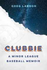 9781496224293-1496224299-Clubbie: A Minor League Baseball Memoir