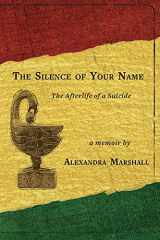 9781734641684-1734641681-The Silence of Your Name: The Afterlife of a Suicide