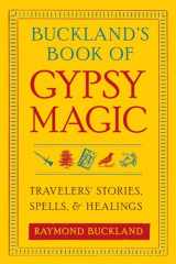 9781578634675-1578634679-Buckland's Book of Gypsy Magic: Travelers' Stories, Spells & Healings