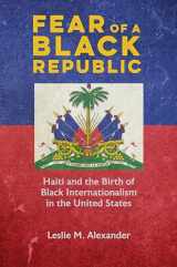 9780252086908-0252086902-Fear of a Black Republic: Haiti and the Birth of Black Internationalism in the United States