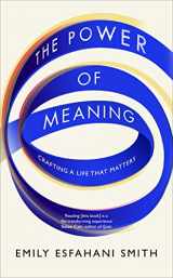 9781846045356-1846045355-The Power of Meaning: The true route to happiness [Paperback] [Jan 12, 2017] Emily Esfahani Smith