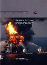 9781935352334-1935352334-Navies and Soft Power: Historical Case Studies of Naval Power and the Nonuse of Military Force: Historical Case Studies of Naval Power and the Nonuse of Military Force (Newport Paper)