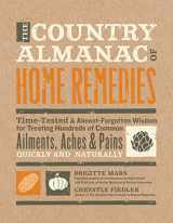 9781592334469-1592334466-The Country Almanac of Home Remedies: Time-Tested & Almost Forgotten Wisdom for Treating Hundreds of Common Ailments, Aches & Pains Quickly and Naturally