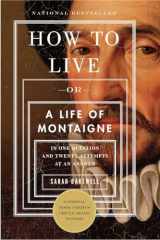 9781590514832-1590514831-How to Live: Or A Life of Montaigne in One Question and Twenty Attempts at an Answer