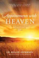 9781594154737-1594154732-Appointments with Heaven: The True Story of a Country Doctor, His Struggles with Faith and Doubt, and His Healing Encounters with the Hereafter