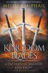9780990629177-0990629171-Kingdom Blades: A Pattern of Shadow & Light Book 4
