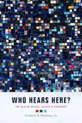 9780520281844-0520281845-Who Hears Here?: On Black Music, Pasts and Present (Phono: Black Music and the Global Imagination) (Volume 1)