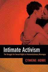 9780822354505-0822354500-Intimate Activism: The Struggle for Sexual Rights in Postrevolutionary Nicaragua