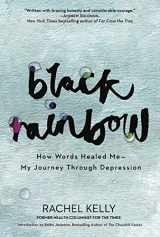9781681444666-1681444666-Black Rainbow: How Words Healed Me, My Journey Through Depression