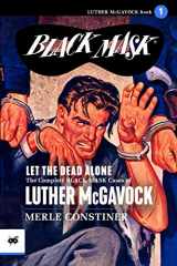 9781618274731-1618274732-Let the Dead Alone: The Complete Black Mask Cases of Luther McGavock, Volume 1