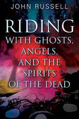 9781977233288-1977233287-Riding with Ghosts, Angels, and the Spirits of the Dead