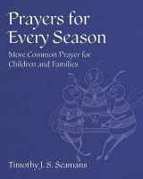 9781640656659-1640656650-Prayers for Every Season: More Common Prayer for Children and Families