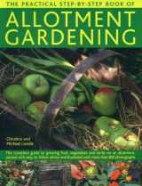 9780857230836-0857230832-The Practical Step-by-Step Book of Allotment Gardening: The Complete Guide To Growing Fruit, Vegetables And Herbs On An Allotment, Packed With ... Illustrated With More Than 800 Photographs