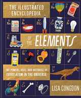 9781452161594-1452161593-The Illustrated Encyclopedia of the Elements: The Powers, Uses, and Histories of Every Atom in the Universe