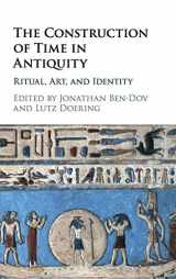 9781107108967-1107108969-The Construction of Time in Antiquity: Ritual, Art, and Identity