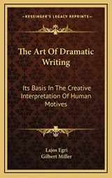 9781164501824-1164501828-The Art Of Dramatic Writing: Its Basis In The Creative Interpretation Of Human Motives