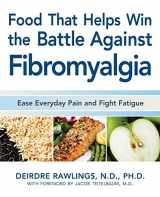 9781592333202-1592333206-Food that Helps Win the Battle Against Fibromyalgia: Ease Everyday Pain and Fight Fatigue