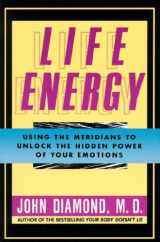 9781557782816-1557782814-Life Energy: Using the Meridians to Unlock the Hidden Power of Your Emotions